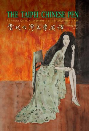 THE TAIPEI CHINESE PEN Spring 2013 A QUARTERLY JOURNAL OF CONTEMPORARY CHINESE LITERATURE FROM TAIWAN 當代台灣文學英譯 No.163