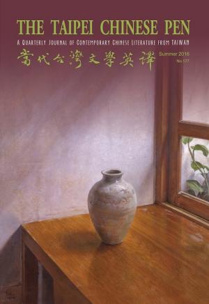 THE TAIPEI CHINESE PEN Summer 2016 A QUARTERLY JOURNAL OF CONTEMPORARY CHINESE LITERATURE FROM TAIWAN 當代台灣文學英譯 No.177